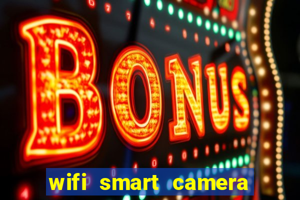 wifi smart camera easy to achieve real time remote viewing